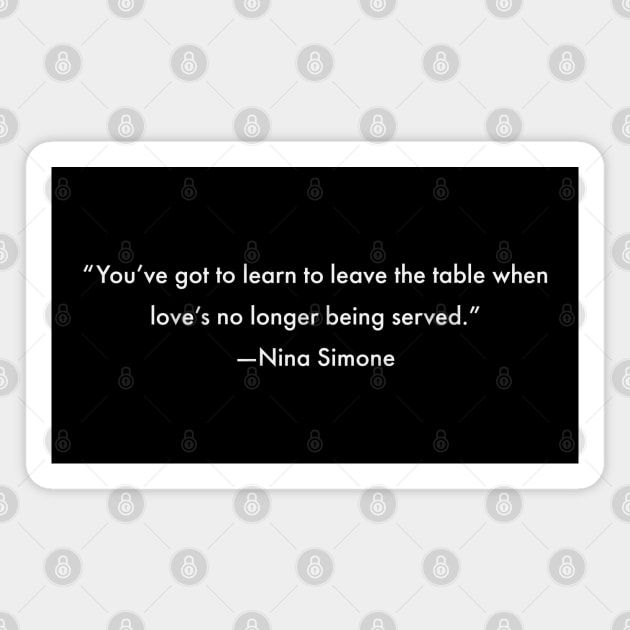 You've got to learn to leave the table when love's no longer being served, Nina Simone Magnet by UrbanLifeApparel
